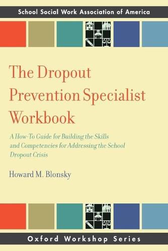 Cover image for The Dropout Prevention Specialist Workbook: A How-To Guide for Building the Skills and Competencies for Addressing the School Dropout Crisis
