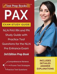 Cover image for PAX Exam Study Guide: NLN PAX RN and PN Study Guide with Practice Test Questions for the NLN Pre Entrance Exam [3rd Edition Prep Book]