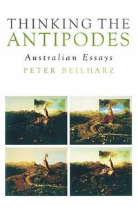 Cover image for Thinking the Antipodes: Australian Essays