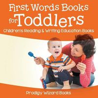 Cover image for First Words Books for Toddlers: Children's Reading & Writing Education Books