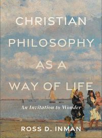 Cover image for Christian Philosophy as a Way of Life - An Invitation to Wonder