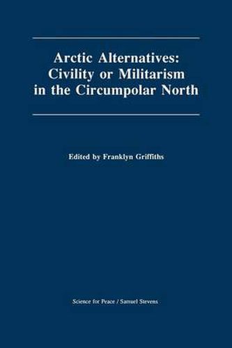 Cover image for Arctic Alternatives: Civility of Militarism in the Circumpolar North