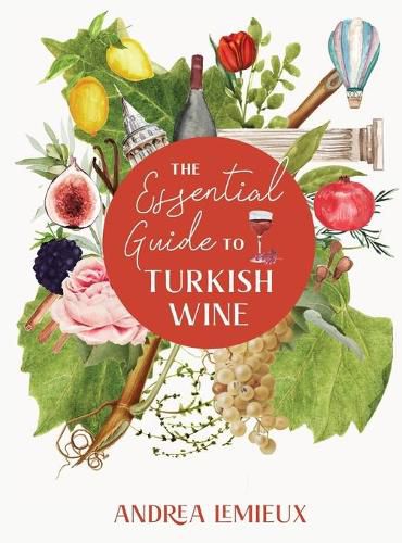 The Essential Guide to Turkish Wine: An exploration of one of the oldest and most unexpected wine countries