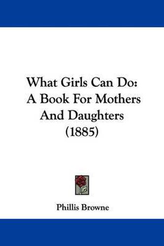 Cover image for What Girls Can Do: A Book for Mothers and Daughters (1885)