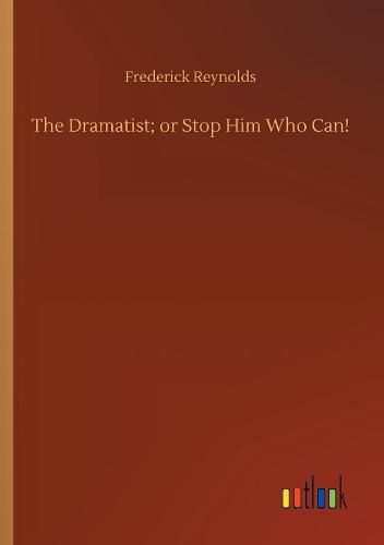 The Dramatist; or Stop Him Who Can!