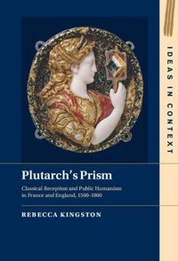 Cover image for Plutarch's Prism: Classical Reception and Public Humanism in France and England, 1500-1800