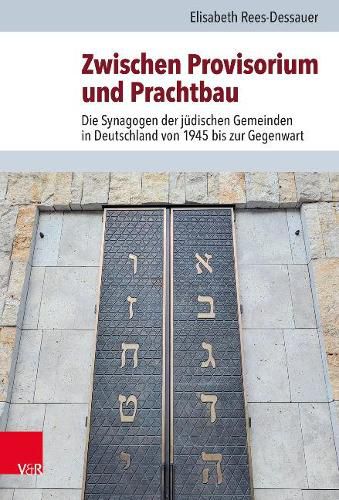 Cover image for Zwischen Provisorium und Prachtbau: Die Synagogen der judischen Gemeinden in Deutschland von 1945 bis zur Gegenwart
