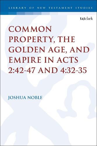 Cover image for Common Property, the Golden Age, and Empire in Acts 2:42-47 and 4:32-35