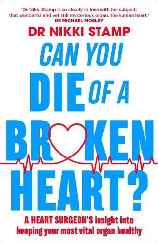 Can you Die of a Broken Heart?: A heart surgeon's insight into keeping your most vital organ healthy