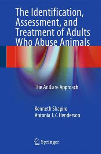 Cover image for The Identification, Assessment, and Treatment of Adults Who Abuse Animals: The AniCare Approach