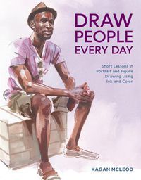 Cover image for Draw People Every Day - Short Lessons in Portrait and Figure Drawing Using Ink and Color