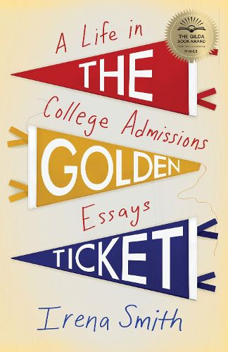Cover image for The Golden Ticket: A Life in College Admissions Essays