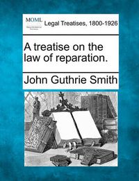 Cover image for A Treatise on the Law of Reparation.