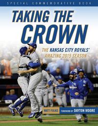 Cover image for Taking the Crown: The Kansas City Royals' Amazing 2015 Season