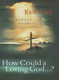 Cover image for How Could a Loving God: Powerful Answers on Suffering