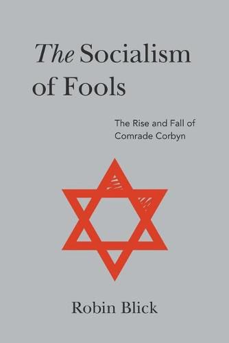 Cover image for Socialism of Fools (Part II): The Rise and Fall of Comrade Corbyn