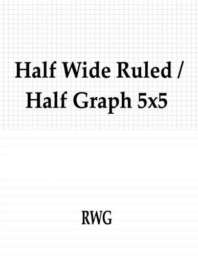 Half Wide Ruled / Half Graph 5x5: 100 Pages 8.5 X 11