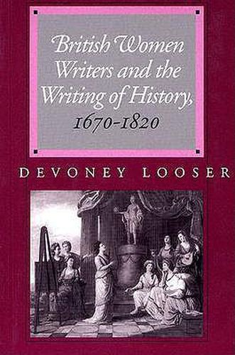 Cover image for British Women Writers and the Writing of History, 1670-1820