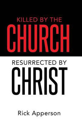 Cover image for Killed by the Church, Resurrected by Christ