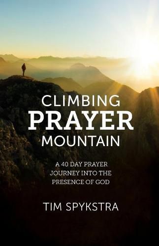 Cover image for Climbing Prayer Mountain: A 40-Day Prayer Journey into the Presence of God