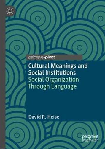 Cover image for Cultural Meanings and Social Institutions: Social Organization Through Language