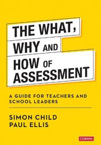 Cover image for The What, Why and How of Assessment: A guide for teachers and school leaders