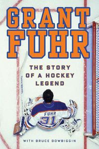 Cover image for Grant Fuhr: The Story of a Hockey Legend