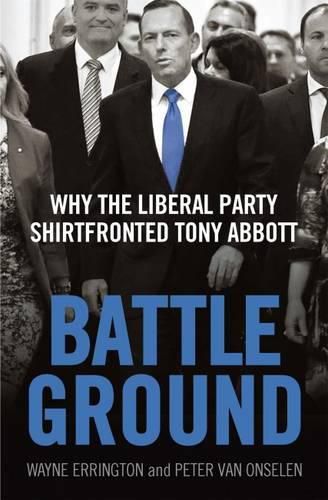 Cover image for Battleground: Why the Liberal Party Shirtfronted Tony Abbott