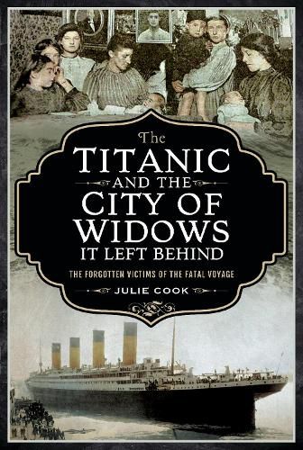 Cover image for The Titanic and the City of Widows it left Behind: The Forgotten Victims of the Fatal Voyage