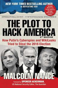 Cover image for The Plot to Hack America: How Putin's Cyberspies and WikiLeaks Tried to Steal the 2016 Election