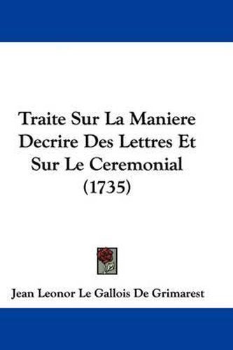 Cover image for Traite Sur La Maniere Decrire Des Lettres Et Sur Le Ceremonial (1735)