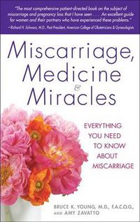 Cover image for Miscarriage, Medicine & Miracles: Everything You Need to Know about Miscarriage