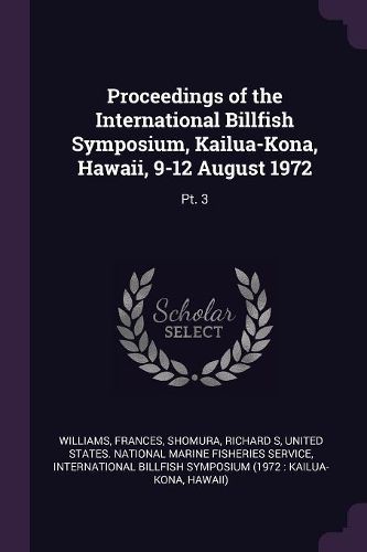 Cover image for Proceedings of the International Billfish Symposium, Kailua-Kona, Hawaii, 9-12 August 1972