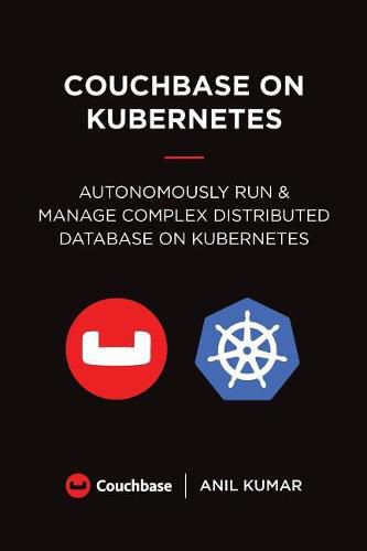 Cover image for Couchbase on Kubernetes: Autonomously Run and Manage a Complex Distributed Database on Kubernetes