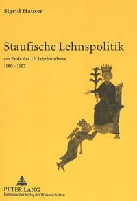 Cover image for Staufische Lehnspolitik: Am Ende Des 12. Jahrhunderts 1180-1197