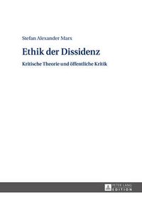 Cover image for Ethik Der Dissidenz: Kritische Theorie Und Oeffentliche Kritik