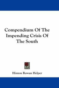 Cover image for Compendium Of The Impending Crisis Of The South