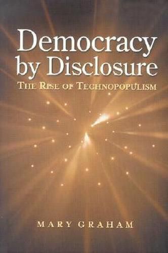 Cover image for Democracy by Disclosure: The Rise of Technopopulism