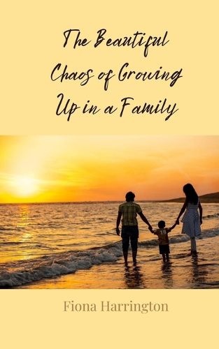 Cover image for The Beautiful Chaos of Growing Up in a Family