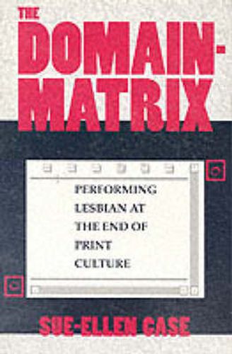 Cover image for The Domain-Matrix: Performing Lesbian at the End of Print Culture