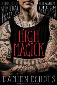 Cover image for High Magick: A Guide to the Spiritual Practices That Saved My Life on Death Row