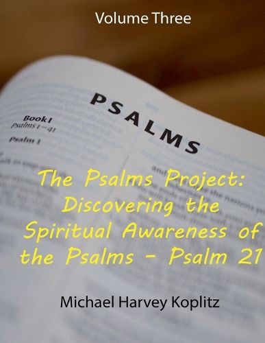 The Psalms Project Volume Three Discovering the Spiritual World through the Psalms - Psalm 21 to 30