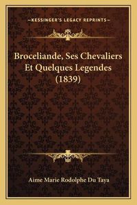 Cover image for Broceliande, Ses Chevaliers Et Quelques Legendes (1839)