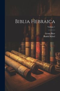 Cover image for Biblia Hebraica; Volume 1