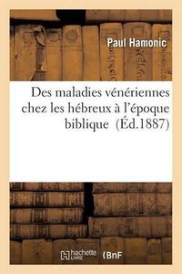 Cover image for Des Maladies Veneriennes Chez Les Hebreux A l'Epoque Biblique