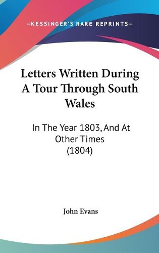 Cover image for Letters Written During A Tour Through South Wales: In The Year 1803, And At Other Times (1804)