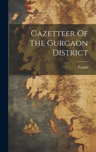 Cover image for Gazetteer Of The Gurgaon District