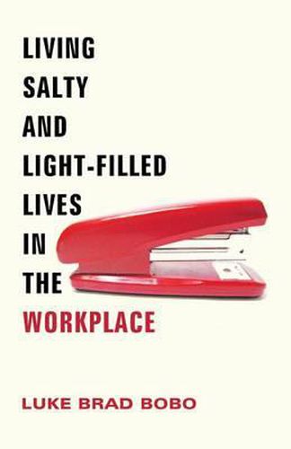 Living Salty and Light-Filled Lives in the Workplace