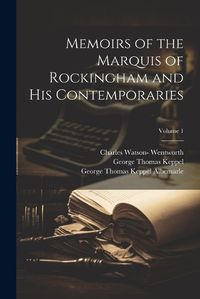 Cover image for Memoirs of the Marquis of Rockingham and His Contemporaries; Volume 1