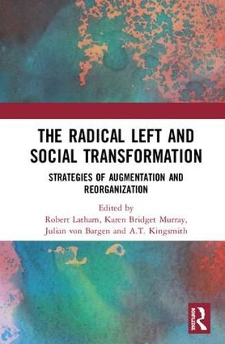 Cover image for The Radical Left and Social Transformation: Strategies of Augmentation and Reorganization